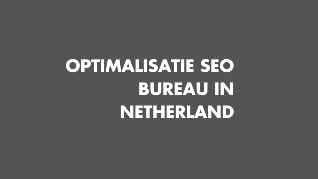 Optimalisatie seo bureau in Netherland