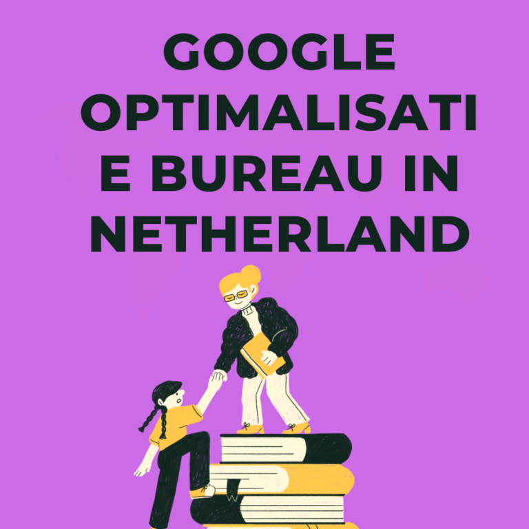 Google optimalisatie bureau in Netherland