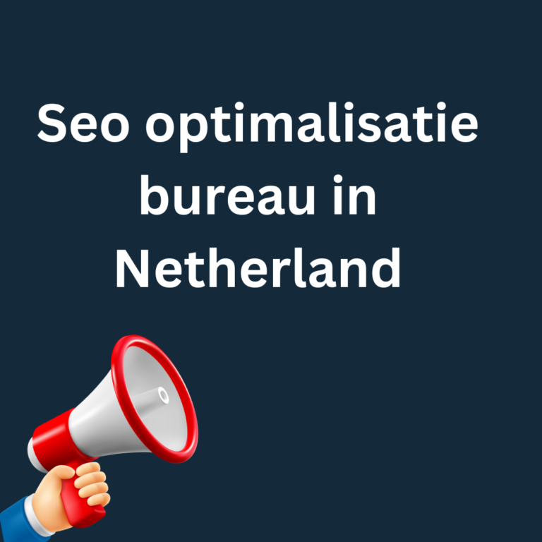 Seo optimalisatie bureau in Netherland